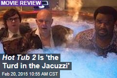 Hot Tub 2 Is &#39;the Turd in the Jacuzzi&#39;