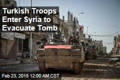Turkish Troops Enter Syria to Evacuate Tomb