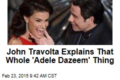 John Travolta Explains That Whole &#39;Adele Dazeem&#39; Thing
