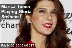 Marisa Tomei Playing Gloria Steinem