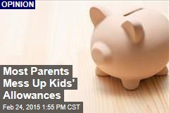 Most Parents Mess Up Kids&#39; Allowances