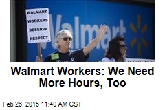 Walmart Workers: We Need More Hours, Too