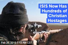 ISIS Now Has Hundreds of Christian Hostages