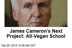 James Cameron&#39;s Next Project: All-Vegan School