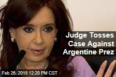 Judge Tosses Case Against Argentine Prez