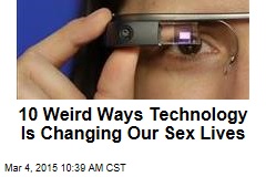 10 Weird Ways Technology Is Changing Our Sex Lives