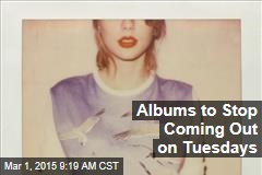 Albums to Stop Coming Out on Tuesdays