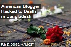 American Blogger Hacked to Death in Bangladesh