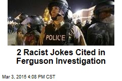 2 Racist Jokes Cited in Ferguson Investigation