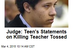 Judge: Teen&#39;s Statements on Killing Teacher Tossed