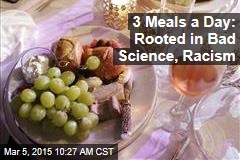 3 Meals a Day: Rooted in Bad Science, Racism