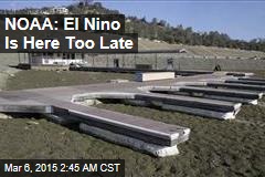 NOAA: El Nino Is Here Too Late