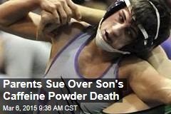 Parents Sue Over Son&#39;s Caffeine Powder Death
