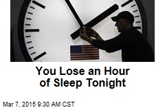 You Lose an Hour of Sleep Tonight
