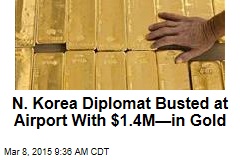 N. Korea Diplomat Busted at Airport With $1.4M&mdash;in Gold