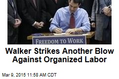 Walker Strikes Another Blow Against Organized Labor