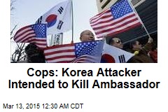 Cops: Korea Attacker Intended to Kill Ambassador