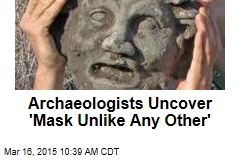 Archaeologists Uncover &#39;Mask Unlike Any Other&#39;