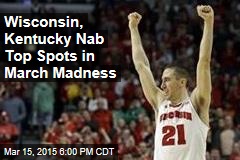 Wisconsin, Kentucky Nab Top Spots in March Madness