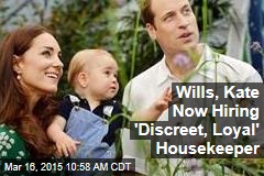 Wills, Kate Now Hiring &#39;Discreet, Loyal&#39; Housekeeper