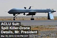 ACLU Suit: Spill Killer-Drone Details, Mr. President