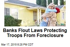Banks Flout Laws Protecting Troops From Foreclosure