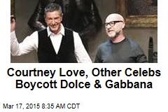 Courtney Love, Other Celebs Boycott Dolce &amp; Gabbana
