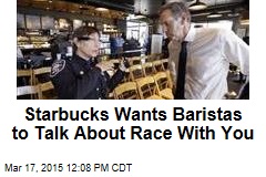 Starbucks Wants Baristas to Talk About Race With You