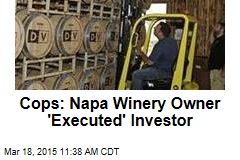 Cops: Napa Winery Owner &#39;Executed&#39; Investor