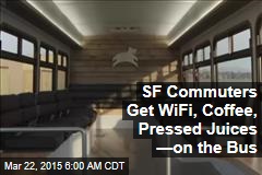SF Commuters Get WiFi, Coffee, Pressed Juices &mdash;on the Bus