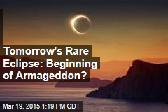 Tomorrow&#39;s Rare Eclipse: Beginning of Armageddon?