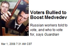Voters Bullied to Boost Medvedev