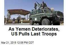 As Yemen Deteriorates, US Pulls Last Troops