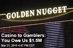 Casino to Gamblers: You Owe Us $1.5M