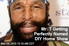 Mr. T Getting Perfectly Named DIY Home Show