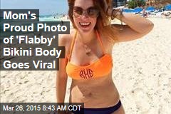 Mom&#39;s Proud Photo of &#39;Flabby&#39; Bikini Body Goes Viral
