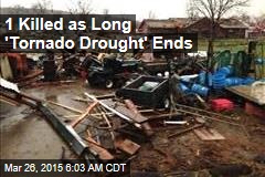 1 Killed as Long &#39;Tornado Drought&#39; Ends