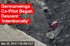 Germanwings Co-Pilot Began Descent &#39;Intentionally&#39;