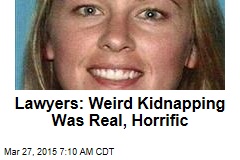 Lawyers: Weird Kidnapping Was No Hoax