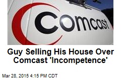 Guy Has to Sell House Over Comcast &#39;Incompetence&#39;