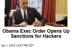 Obama Exec Order Opens Up Sanctions for Hackers