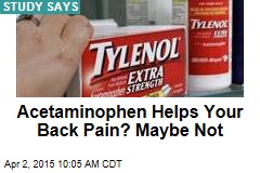 Acetaminophen Helps Your Back Pain? Maybe Not