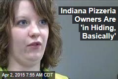 Indiana Pizzeria Owners Are &#39;in Hiding, Basically&#39;