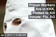 Prison Workers Are in KKK, Plotted to Kill Inmate: Fla. AG