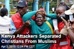 Kenya Attackers Separated Christians From Muslims