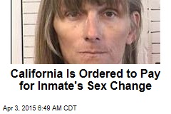 California Is Ordered to Pay for Inmate&#39;s Sex Change