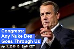 Congress: Any Nuke Deal Goes Through Us