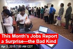 This Month&#39;s Jobs Report a Surprise&mdash;the Bad Kind