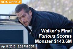 Walker&#39;s Final Furious Scores Monster $143.6M
