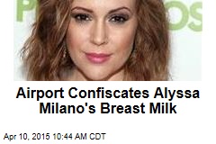 Airport Confiscates Alyssa Milano&#39;s Breast Milk